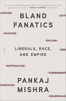 Bland Fanatics: Liberals, Race, and Empire