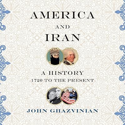 America and Iran: A History, 1720 to the Present