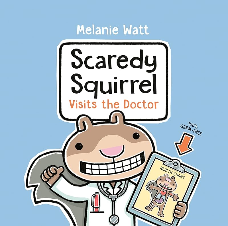 Scaredy Squirrel Visits the Doctor by Melanie Watt