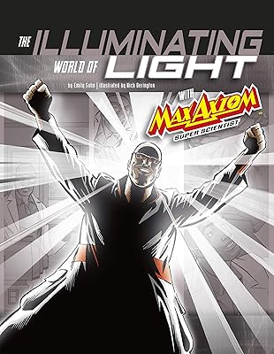 The Illuminating World of Light with Max Axiom, Super Scientist: 4D an Augmented Reading Science Experience (Graphic Science 4D)