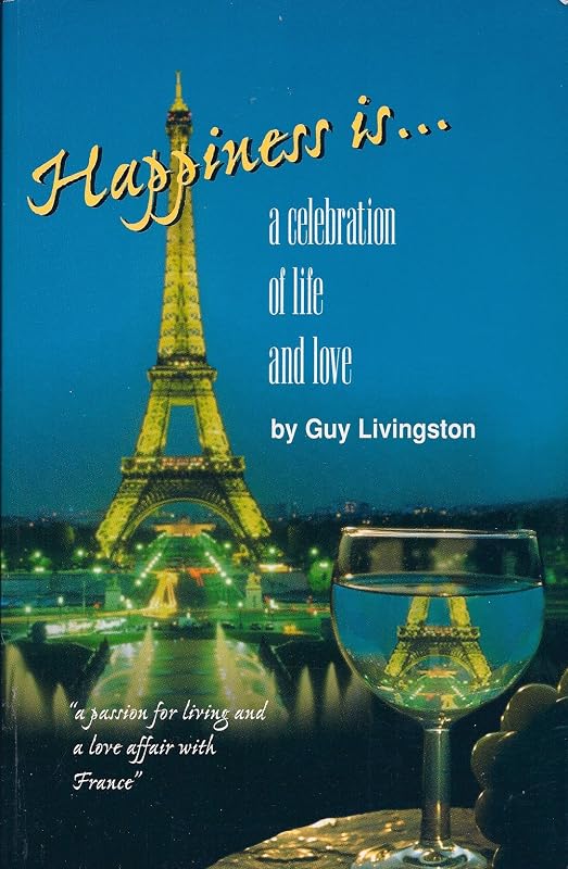 Happiness Is...: A Celebration of Life and Love by Guy Livingston
