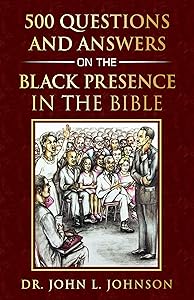 500 Questions and Answers on the Black Presence in the Bible by Dr. John L. Johnson