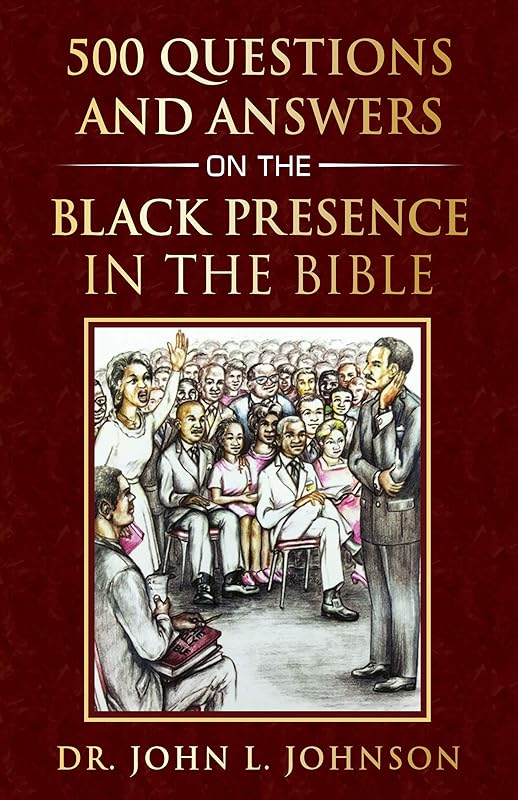 500 Questions and Answers on the Black Presence in the Bible by Dr. John L. Johnson
