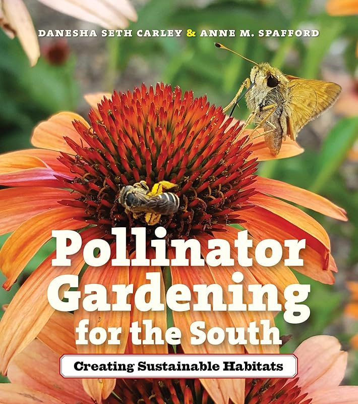 Pollinator Gardening for the South: Creating Sustainable Habitats by Danesha Seth Carley