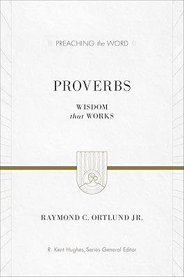 Proverbs: Wisdom That Works (Preaching the Word)