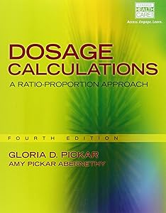 Dosage Calculations: A Ratio-Proportion Approach by Gloria Pickar