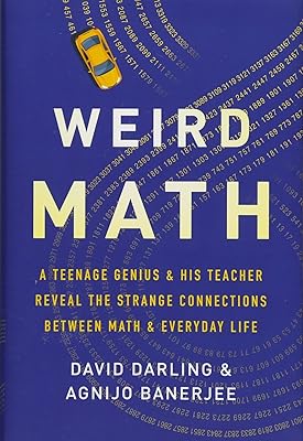 Weird Math: A Teenage Genius and His Teacher Reveal the Strange Connections Between Math and Everyday Life