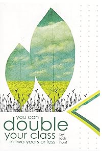 You Can Double Your Class in Two Years or Less