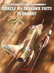 Israeli A-4 Skyhawk Units in Combat (Combat Aircraft, 81) by Shlomo Aloni
