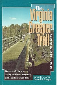 Virginia Creeper Trail Companion The: Nature and History Along Southwest Virginia's National Recreation Trail by Edward Davis