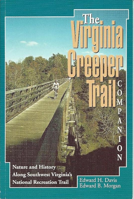 Virginia Creeper Trail Companion The: Nature and History Along Southwest Virginia's National Recreation Trail by Edward Davis