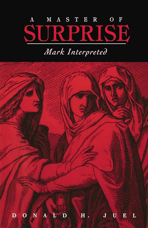 A Master of Surprise: Mark Interpreted by Donald H. Juel