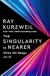 The Singularity Is Nearer: When We Merge with AI by Ray Kurzweil