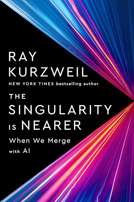 The Singularity Is Nearer: When We Merge with AI by Ray Kurzweil