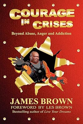 Courage in Crises: Beyond Abuse, Anger and Addiction