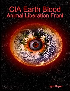 Cia Earth Blood: Animal Liberation Front by Igor Kryan