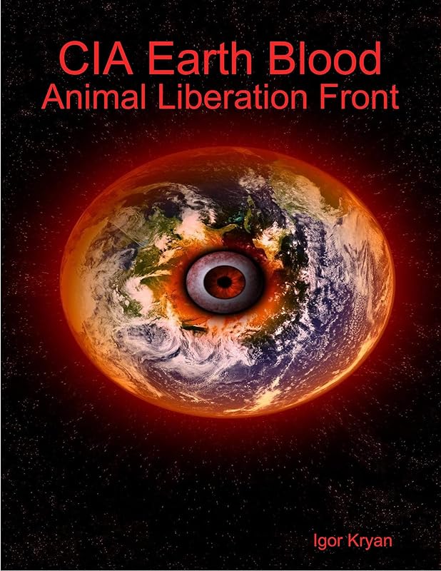 Cia Earth Blood: Animal Liberation Front by Igor Kryan