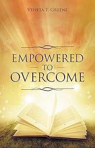 Empowered to Overcome by Veneta T. Greene