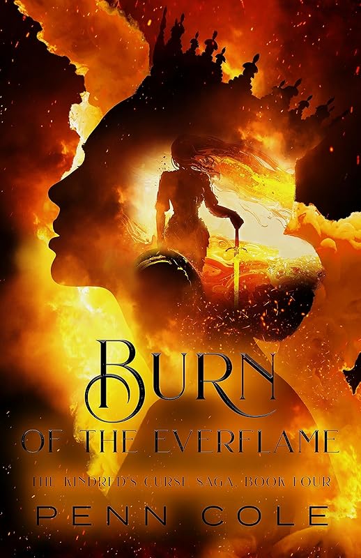 Burn of the Everflame: The Kindred's Curse Saga, Book Four by Penn Cole