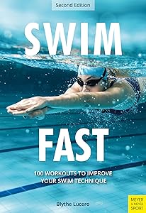 Swim Fast: 100 Workouts to Improve Your Swim Technique