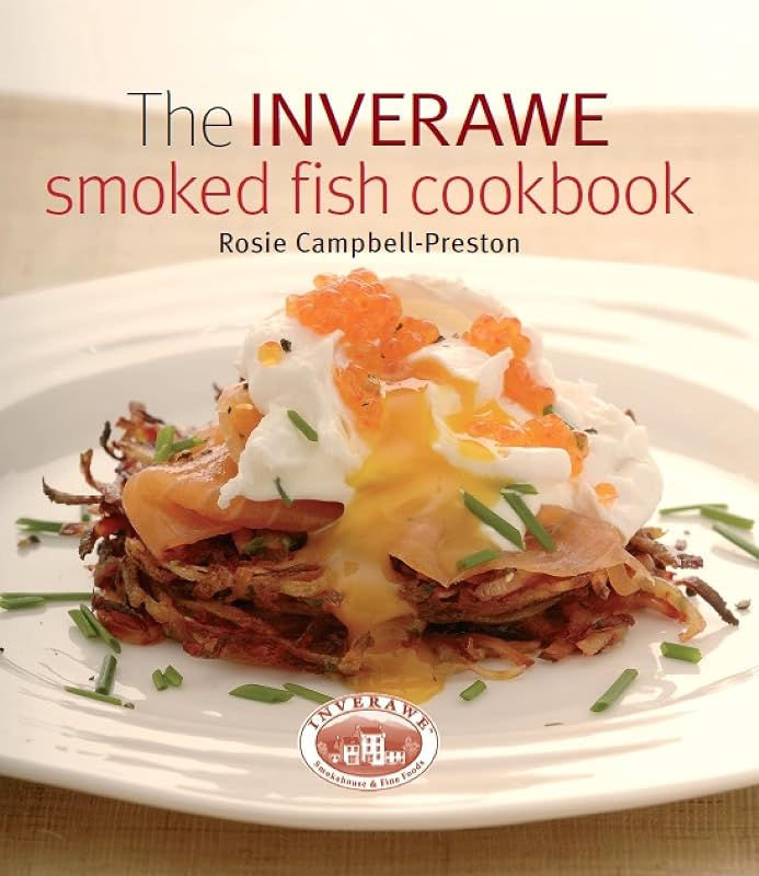 Inverawe Smoked Fish Cookbook by Rosie Campbell-Preston