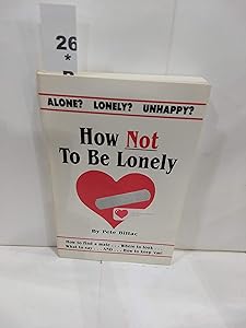 How Not to Be Lonely by Pete Billac