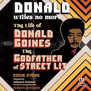 Donald Writes No More: The Life of Donald Goines, the Godfather of Street Lit by Eddie Stone
