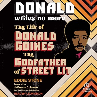 Donald Writes No More: The Life of Donald Goines, the Godfather of Street Lit