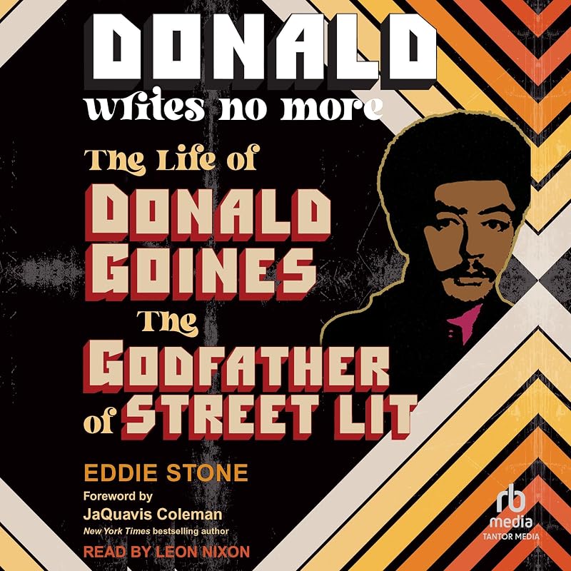 Donald Writes No More: The Life of Donald Goines, the Godfather of Street Lit by Eddie Stone