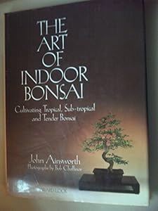 The Art of Indoor Bonsai by John Ainsworth