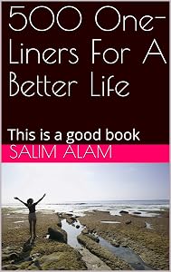 500 One-Liners For A Better Life : This is a good book by Salim Alam
