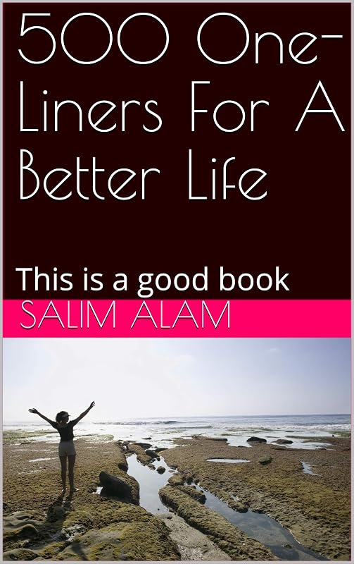 500 One-Liners For A Better Life : This is a good book by Salim Alam