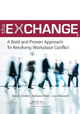 The Exchange: A Bold and Proven Approach to Resolving Workplace Conflict