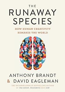 The Runaway Species: How Human Creativity Remakes the World