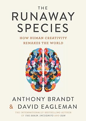 The Runaway Species: How Human Creativity Remakes the World