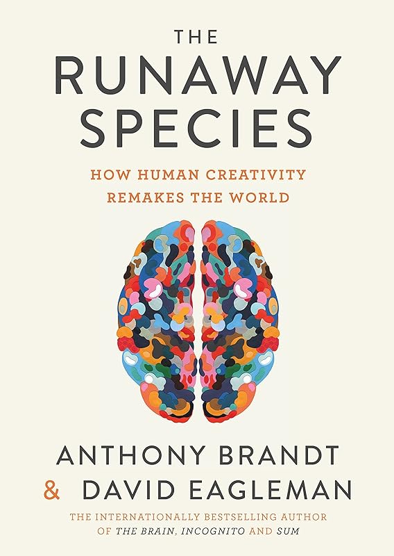The Runaway Species: How Human Creativity Remakes the World by David Eagleman