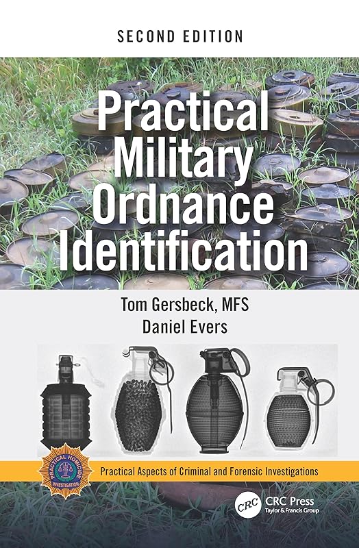 Practical Military Ordnance Identification, Second Edition (Practical Aspects of Criminal and Forensic Investigations) by Thomas Gersbeck
