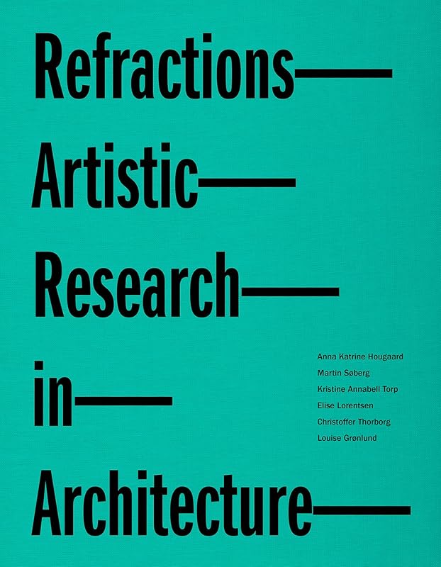 Refractions - Artistic Research in Architecture by unknown author