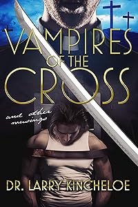 Vampires of the Cross and other musings by Larry Kincheloe