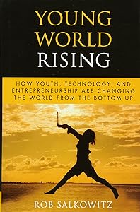 Young World Rising: How Youth Technology and Entrepreneurship are Changing the World from the Bottom Up