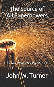 The Source of All Superpowers: It's Love, You've Got It, Just Use It