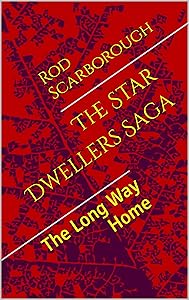 The Star Dwellers Saga : The Long Way Home by Rod Scarborough