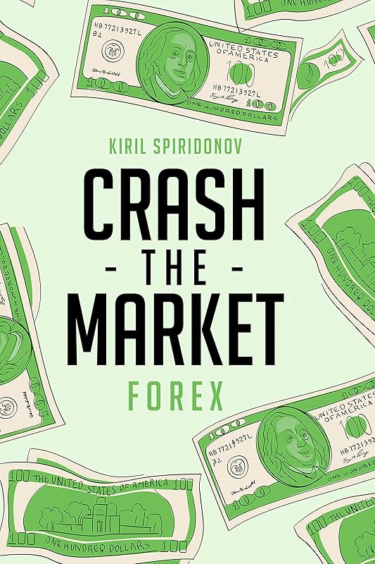 Crash The Market: Forex by Kiril Spiridonov