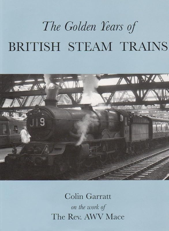 The Golden Years of British Steam Trains by Colin Garratt
