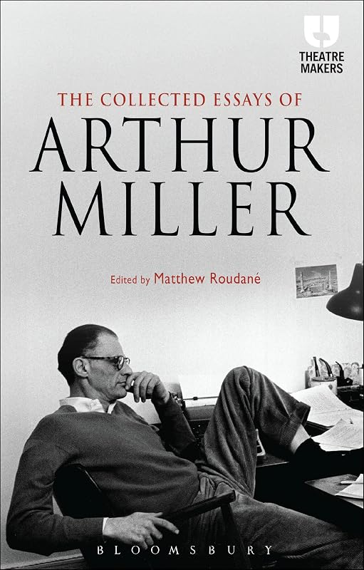 The Collected Essays of Arthur Miller (Theatre Makers) by Arthur Miller