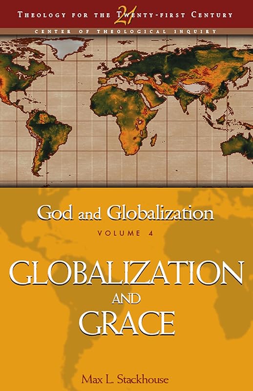 God and Globalization: Volume 4: Globalization and Grace (Theology for the 21st Century) by Max L. Stackhouse