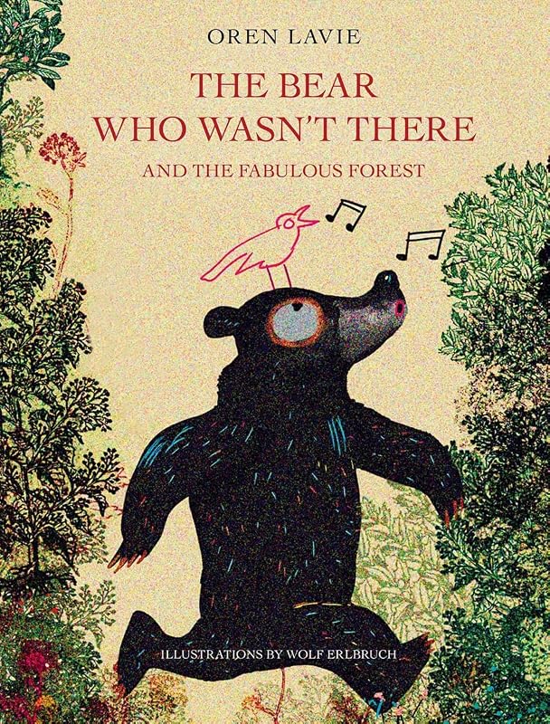 The Bear Who Wasn't There: And the Fabulous Forest by Oren Lavie