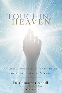 Touching Heaven: A Cardiologist's Encounters with Death and Living Proof of an Afterlife by Dr. Chauncey Crandall
