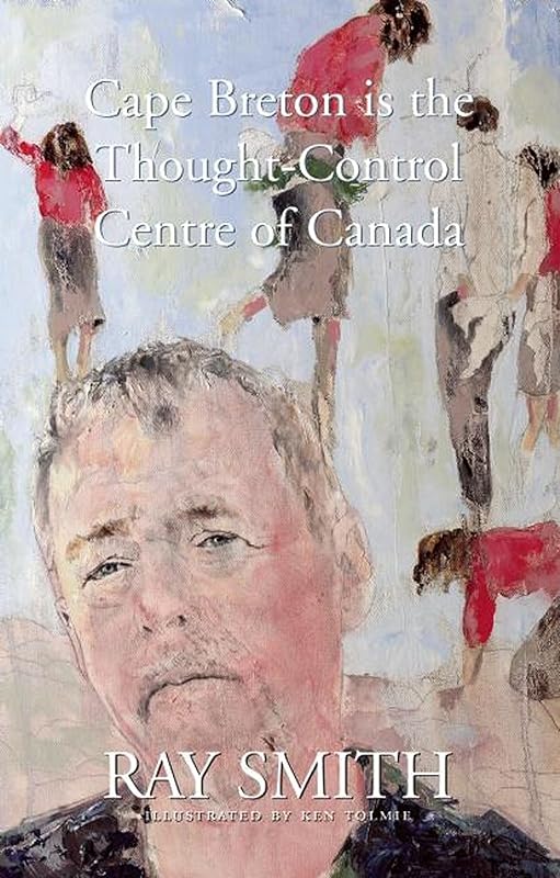 Cape Breton is the Thought-Control Centre of Canada by Ray Smith