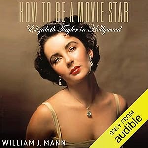 How to Be a Movie Star: Elizabeth Taylor in Hollywood